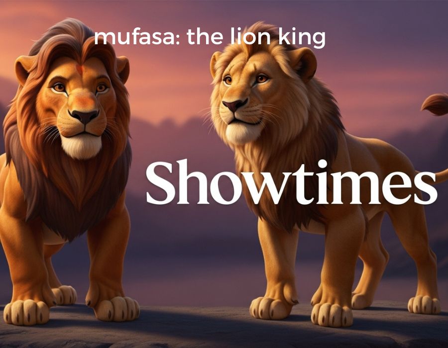 mufasa: the lion king showtimes